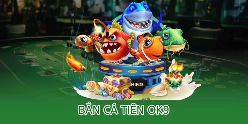 Bắn cá Tiên OK9 – Game kinh điển đổi thưởng hot nhất 2025 3 bắn cá tiên ok9