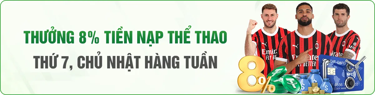 hoàn cược 8% sảnh thể thao thứ 7 chủ nhật hàng tuần